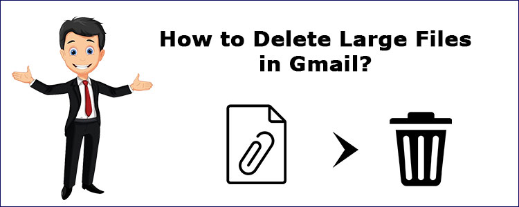 How to Delete Large Files in Gmail Account – Know Easiest Solution